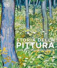 DK Storia della pittura. L'arte come non l'avete mai vista