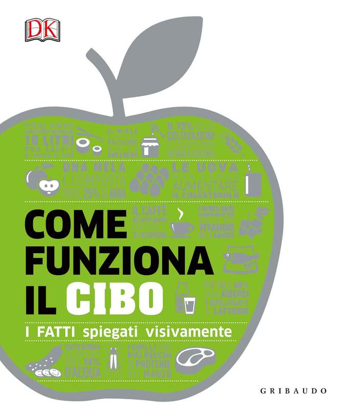 DK Come funziona il cibo. I fatti spiegati visivamente