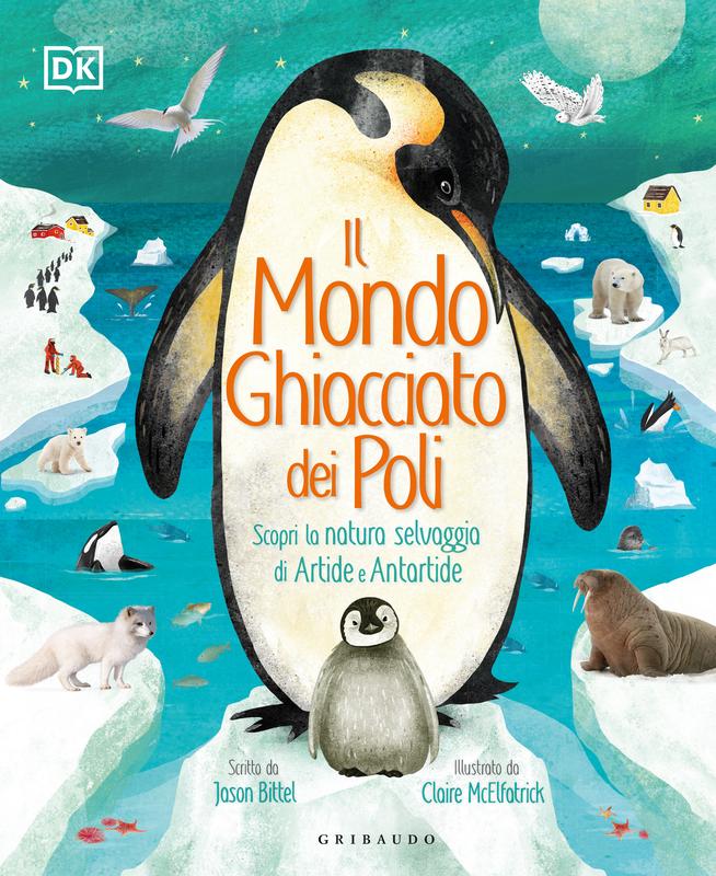 DK Il mondo ghiacciato dei poli. Scopri la natura selvaggia di Artide e Antartide