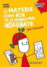 Le materie come non te le hanno mai insegnate (per fortuna!) - Fumetti Gribaudo