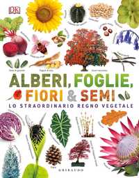 DK Alberi, foglie, fiori & semi. Lo straordinario regno vegetale