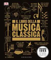 DK Il libro della musica classica. Grandi idee spiegate in modo semplice