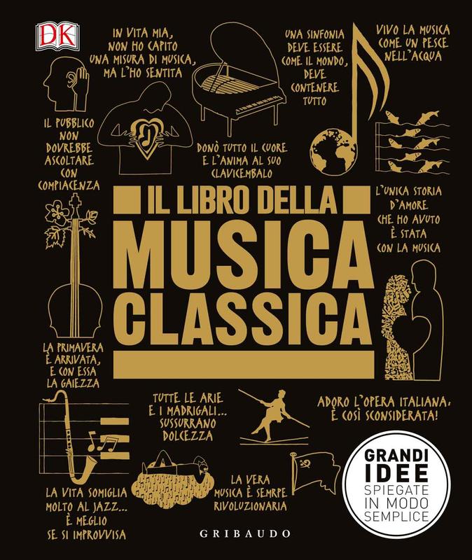 DK Il libro della musica classica. Grandi idee spiegate in modo semplice