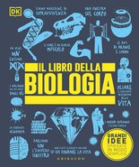 DK Il libro della biologia. Grandi idee spiegate in modo semplice