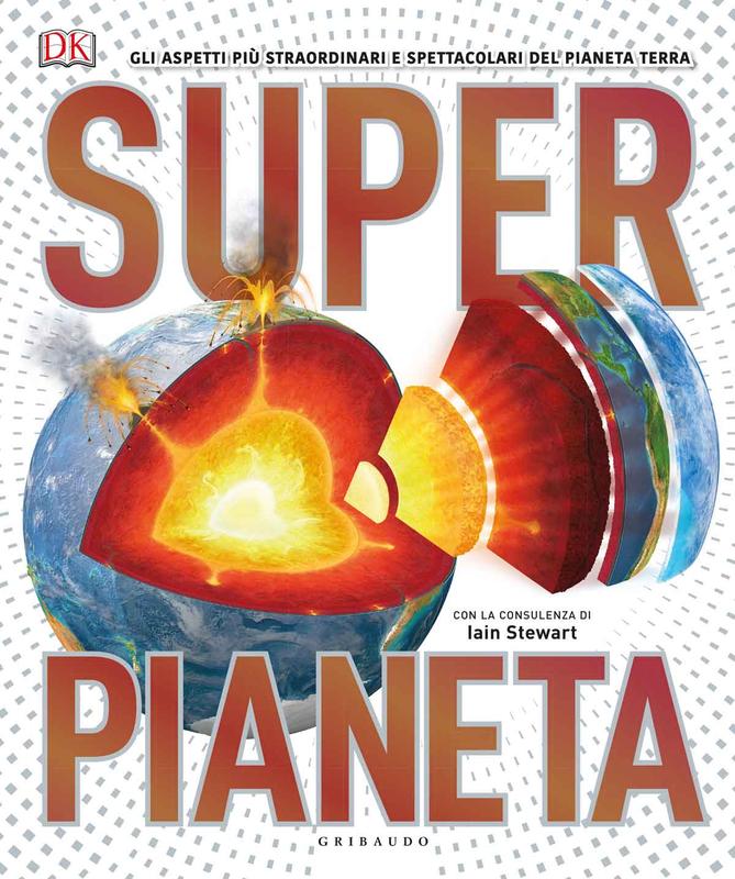 DK Superpianeta. Gli aspetti più straordinari e spettacolari del pianeta Terra
