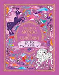 Il Magico Mondo degli Unicorni - L'albo da colorare