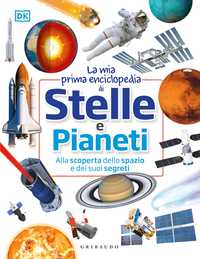 DK La mia prima enciclopedia di stelle e pianeti