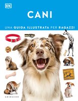 DK Cani. Una guida illustrata per ragazzi